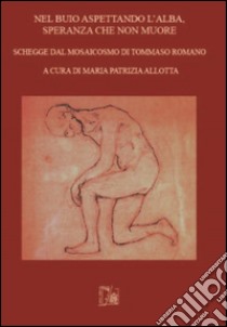 Nel buio aspettando l'alba, speranza che non muore. Schegge dal mosaico di Tommaso Romano libro di Allotta M. Patrizia