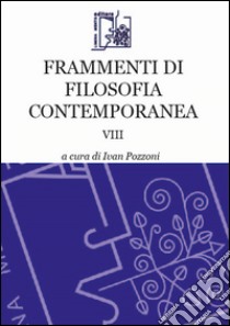 Frammenti di filosofia contemporanea. Vol. 8 libro di Pozzoni I. (cur.)