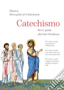 Catechismo. Breve guida alla fede Ortodossa libro di Hilarion di Volokolamsk; De Odorico R. (cur.)