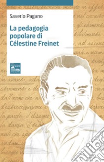 La pedagogia popolare di Célestine Freinet libro di Pagano Saverio