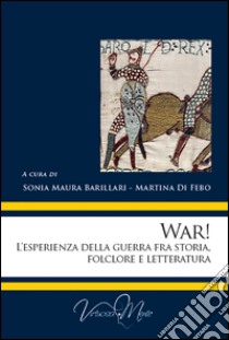 War! L'esperienza della guerra fra storia, folclore e letteratura libro di Barillari S. M. (cur.); Di Febo M. (cur.)