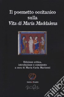 Il poemetto occitanico sulla vita di Maria Maddalena. Testo occitano a fronte. Ediz. critica libro