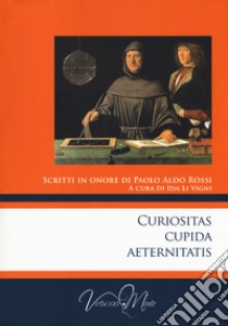 Curiositas cupida aeternitatis. Scritti in onore di Paolo Aldo Rossi libro di Li Vigni I. (cur.)