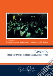 Rivolta. Miti e pratiche dell'essere contro libro di Barillari S. M. (cur.); Di Febo M. (cur.)