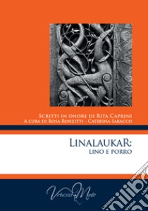 Linalaukar: Lino e Porro. Scritti in onore di Rita Caprini libro di Ronzitti R. (cur.); Saracco C. (cur.)