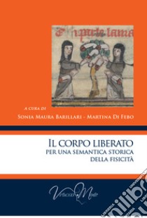 Il corpo liberato per una semantica storica della fisicità libro di Barillari S. M. (cur.); Di Febo M. (cur.)