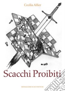 Scacchi proibiti libro di Alfier Cecilia