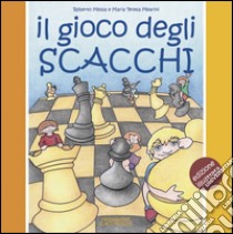 Il gioco degli scacchi. Ediz. a colori libro di Messa Roberto; Mearini Maria Teresa