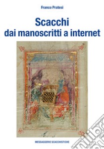 Scacchi dai manoscritti a internet. Ediz. numerata libro di Pratesi Franco