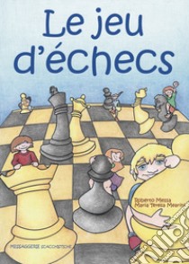 Le jeu d'échecs libro di Messa Roberto; Mearini Maria Teresa