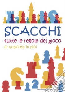 Scacchi. Tutte le regole del gioco (e qualcosa in più) libro di Messa Roberto