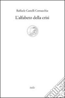 L'alfabeto della crisi libro di Castelli Cornacchia Raffaele