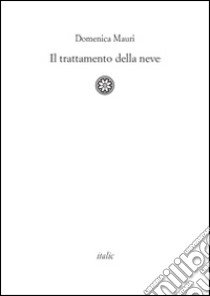 Il trattamento della neve libro di Mauri Domenica