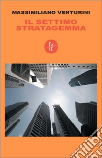 Il settimo stratagemma libro di Venturini Massimiliano