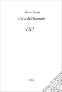 L'arte dell'incontro libro di Spessi Fabiano