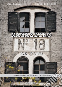 Magazzino 18. Le foto. Immagini e racconti degli italiani d'Istria, di Fiume e della Dalmazia. Ediz. illustrata libro di Bernas Jan; Cace Carla I.