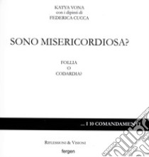 Sono misericordiosa? Follia o codardia? libro di Vona Katya