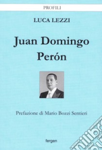 Juan Domingo Peron libro di Lezzi Luca