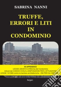 Truffe, errori e liti in condominio. Nuova ediz. libro di Nanni Sabrina