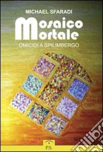 Mosaico mortale. Omicidi a Spilimbergo libro di Sfaradi Michael