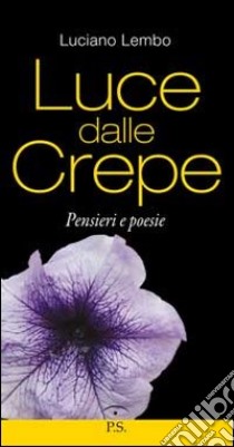 Luce dalle crepe. Pensieri e poesie libro di Lembo Luciano