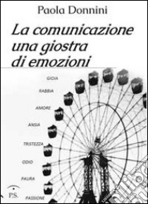 La comunicazione, una giostra di emozioni libro di Donnini Paola