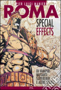 Roma special effects. Di vampiri mutanti, supereroi e altre storie libro di Manieri P. Luigi