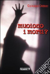 Muoiono i morti? libro di Obezzi Giovanni