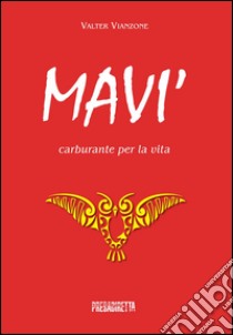 Mavi'. Carburante per la via libro di Vianzone Valter