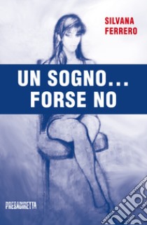 Un sogno... Forse no libro di Ferrero Silvana