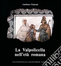 La Valpolicella nell'età romana libro di Franzoni Lanfranco