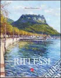 Riflessi. Ediz. illustrata libro di Molinarolo Renato