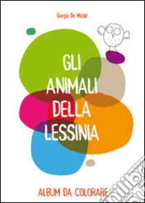 Gli animali della Lessinia. Album da colorare libro di De Maldè Giorgia