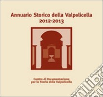 Annuario storico della Valpolicella 2012-2013 libro di Brugnoli P. (cur.); Brugnoli A. (cur.)