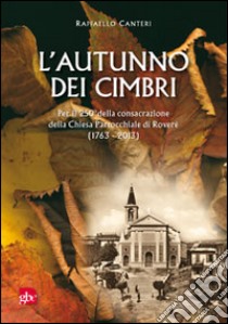 L'autunno dei cimbri. Per il 205° della consacrazione della Chiesa Parrocchiale di Roverè (1763-2013) libro di Canteri Raffaello