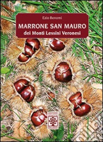 Marrone. San Mauro dei monti Lessini Veronesi libro di Bonomi Ezio