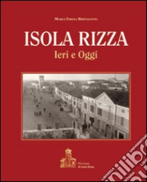 Isola Rizza. Ieri e oggi libro di Bertolotto M. Teresa