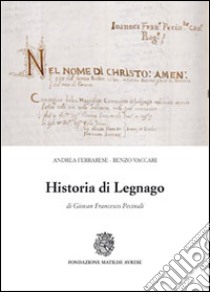 Historia di Legnago, di Giovan Francesco Pecinali libro di Ferrarese Andrea - Vaccari Renzo