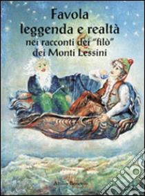 Favola leggenda e realtà nei racconti dei «filò» dei monti Lessini libro di Benetti Attilio