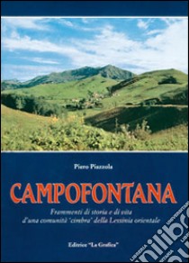 Campofontana. Frammenti di storia e di vita d'una comunità cimbra della Lessinia orientale libro di Piazzola Piero