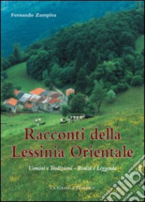 Racconti della Lessina orientale. Uomini e tradizioni. Realtà e leggenda libro di Zampiva Fernando