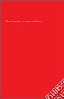 La musica e il silenzio libro di Costantini Vilma