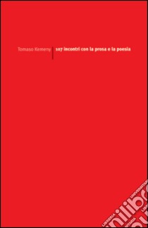 107 incontri con la prosa e la poesia libro di Kemeny Tomaso