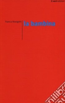 La bambina libro di Rovigatti Franca