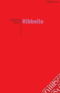 Ribbelle. Nuova ediz. libro di Capalbi Maddalena