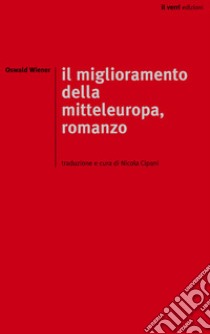 Il miglioramento della mitteleuropa. Ediz. integrale libro di Wiener Oswald; Cipani N. (cur.)