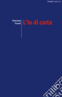 L'io di carta libro di Tinelli Giacomo