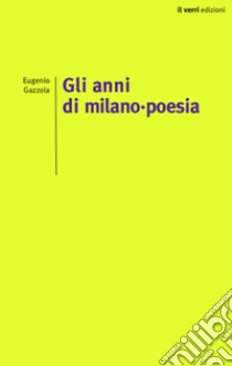 Gli anni di Milano-poesia libro di Gazzola Eugenio