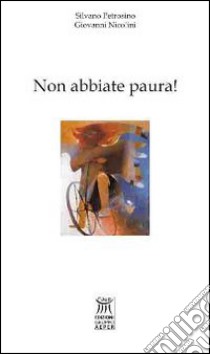 Non abbiate paura! libro di Petrosino Silvano; Nicolini Giovanni