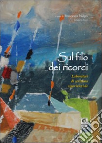 Sul filo dei ricordi. Laboratori di scrittura esperienziale libro di Nilges F. (cur.)